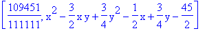 [109451/111111, x^2-3/2*x*y+3/4*y^2-1/2*x+3/4*y-45/2]